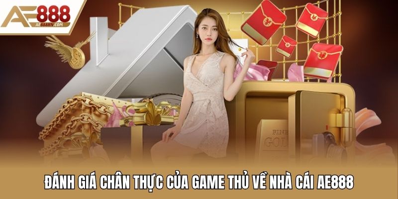 Đánh giá chân thực của game thủ về nhà cái AE888