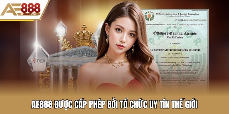 AE888 được cấp phép bởi tổ chức uy tín thế giới