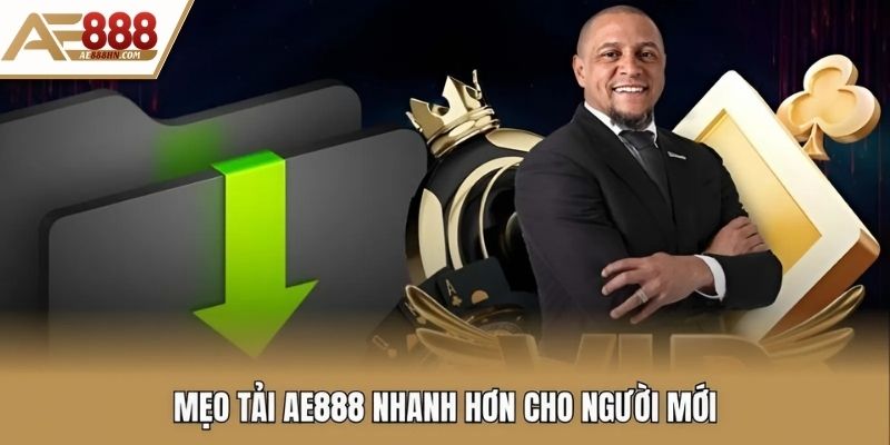 Mẹo tải AE888 nhanh hơn cho người mới