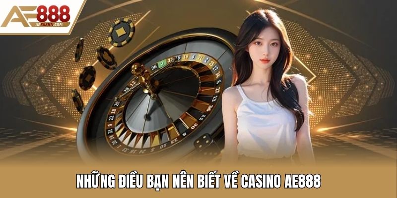 Những điều bạn nên biết về casino AE888