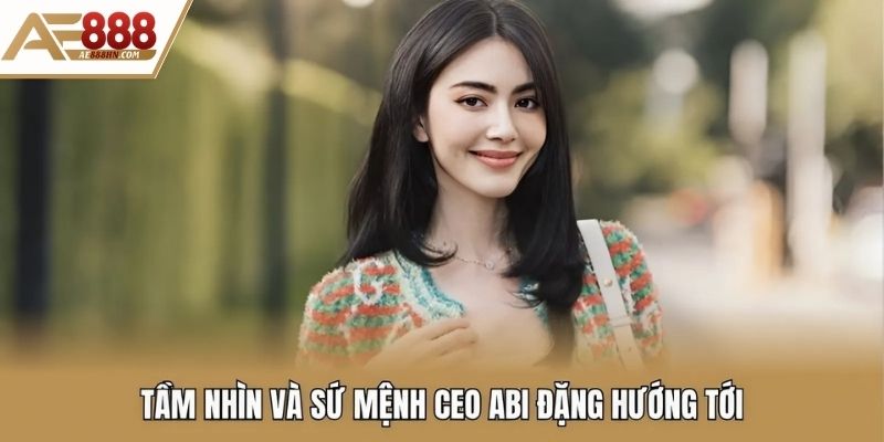 Tầm nhìn và sứ mệnh CEO Abi Đặng hướng tới